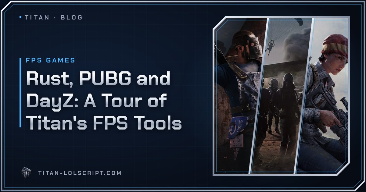 Rust, PUBG and DayZ: A Tour of Titan's FPS Tools